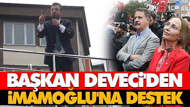 Başkan Deveci'den İmamoğlu'na Destek 