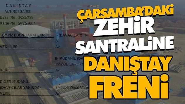 Çarşamba Ovası'ndaki zehir santraline Danıştay freni