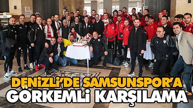 Denizli'de Samsunspor'a Görkemli Karşılama