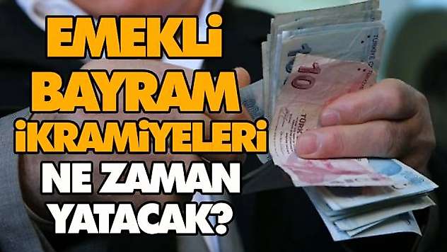 Emekli Bayram İkramiyeleri Ne Zaman Yatacak?