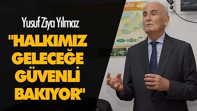 'Halkımız Geleceğe Güvenli Bakıyor'