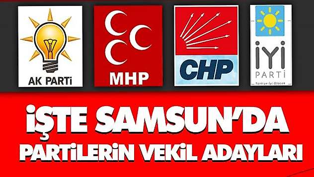 İşte Samsun'da Partilerin Vekil Adayları