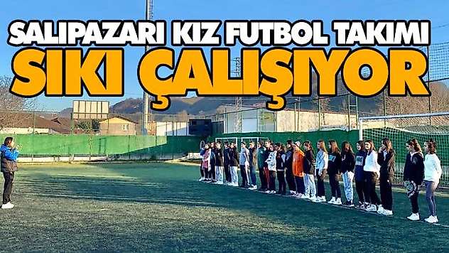 Salıpazarı Kız Futbol Takımı Sıkı Çalışıyor