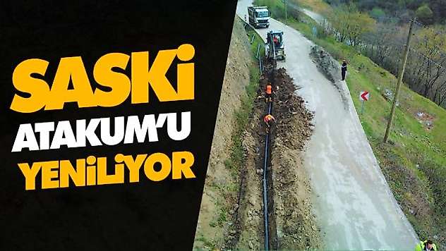 SASKİ Atakum'u Yeniliyor