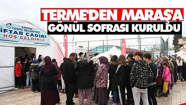 Terme'den Maraş'a Gönül Sofrası Kuruldu