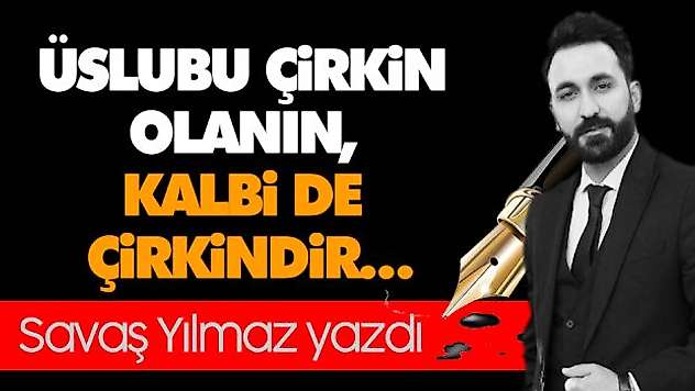 Üslubu Çirkin Olanın, Kalbi De Çirkindir…