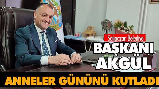 Başkan Akgül, Anneler Gününü Kutladı