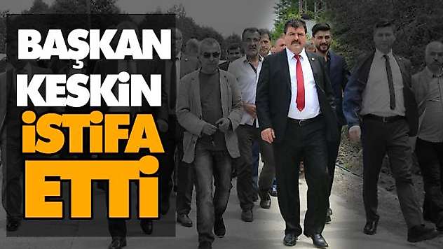 Başkan Keskin İstifa Etti