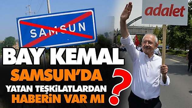 Bay Kemal Samsun'da Yatan Teşkilatlardan Haberin Var Mı?