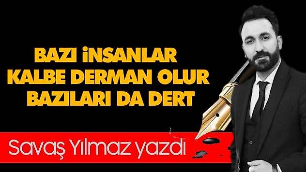 Bazı İnsanlar Kalbe Derman Olur, Bazıları da Dert