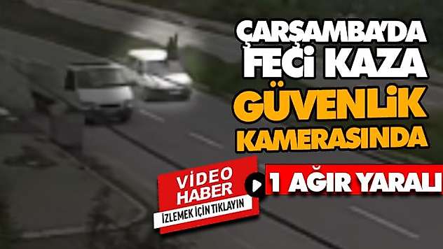 Çarşamba'da Feci Kaza Güvenlik Kamerasında