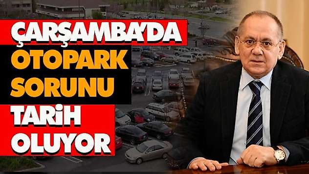 Çarşamba'da Otopark Sorunu Tarih Oluyor