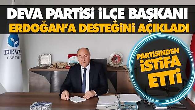 Deva Partisi İlçe Başkanı Erdoğan'a Desteğini Açıkladı
