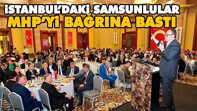 İstanbul'daki Samsunlular Mhp'yi Bağrına Bastı