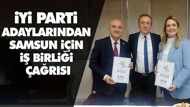 İyi Parti Adaylarından Samsun İçin İş Birliği Çağrısı