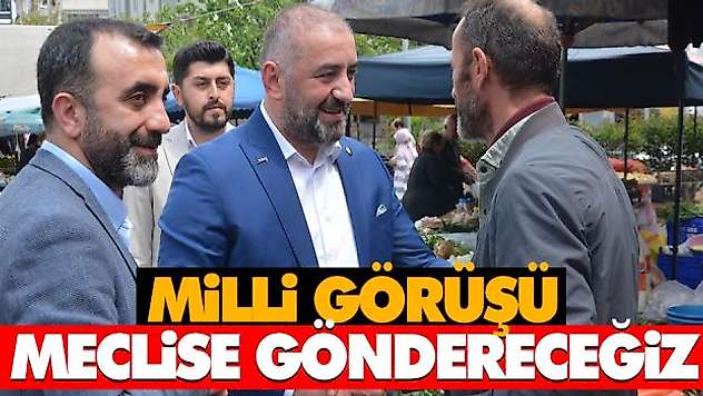 Milli Görüşü Meclise Göndereceğiz