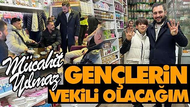 Mücahit Yılmaz, 'Gençlerin Milletvekili Olacağım'