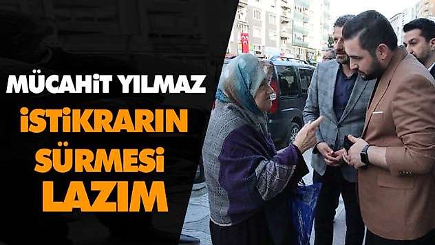 Mücahit Yılmaz: İstikrarın Sürmesi Lazım