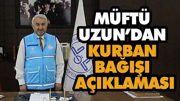 Müftü Uzun'dan Kurban Bağışı Açıklaması