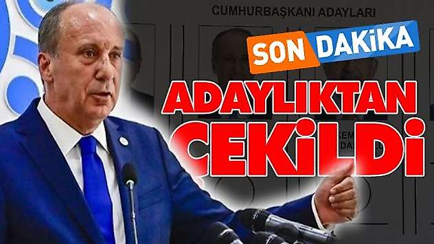 Muharrem İnce Adaylıktan Çekildi