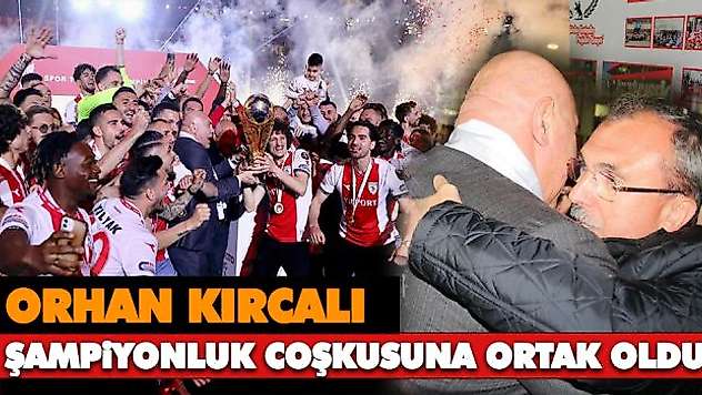 Orhan Kırcalı Şampiyonluk Coşkusuna Ortak Oldu