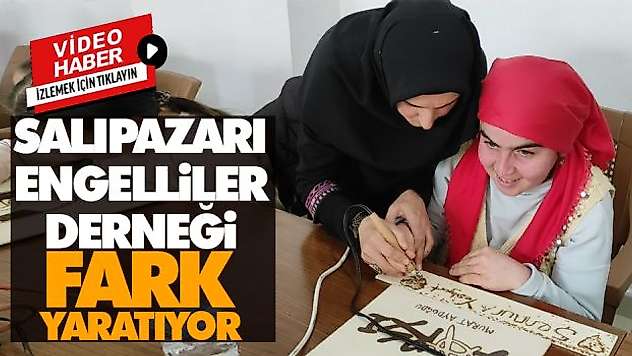 Salıpazarı Engelliler Derneği Fark Yaratıyor