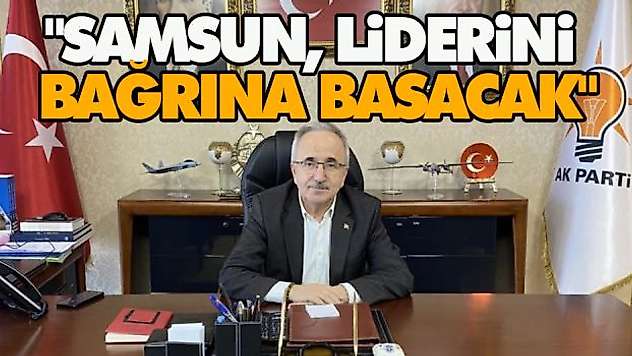 'Samsun, Liderini Bağrına Basacak'