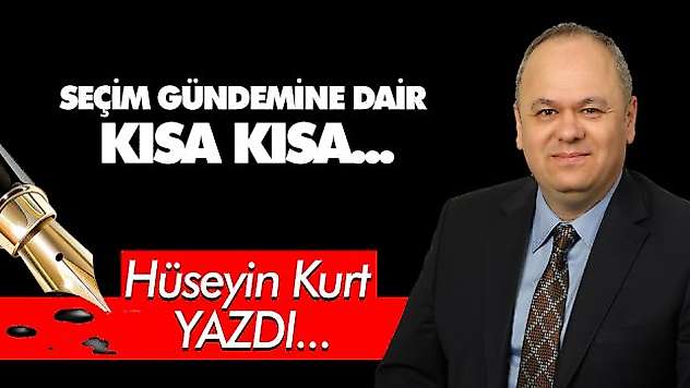 SEÇİM GÜNDEMİNE DAİR KISA KISA