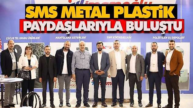 SMS Metal Plastik Paydaşlarıyla Buluştu