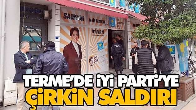Terme'de İyi Parti'ye Çirkin Saldırı