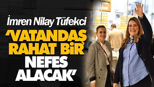 'Vatandaş Rahat Bir Nefes Alacak'