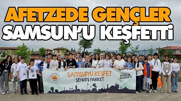 Afetzede Gençler Samsun'u Keşfetti