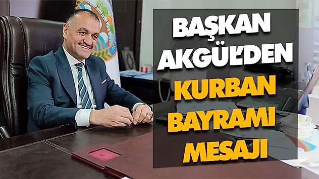 Başkan Akgül'den Kurban Bayramı Mesajı