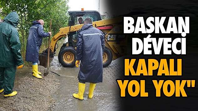 Başkan Deveci'Kapalı Yol Yok'