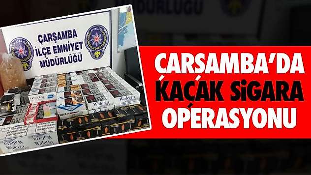 Çarşamba'da Kaçak Sigara Operasyonu