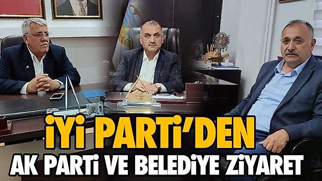 İyi Parti'den Ak Parti ve Belediye Ziyareti