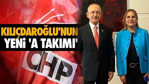 Kılıçdaroğlu'nun Yeni 'A Takımı'