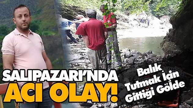 Salıpazarı'nda Acı Olay! Balık Tutmak İçin Gittiği Gölde