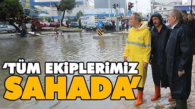 'Tüm Ekiplerimiz Sahada'