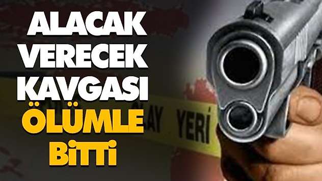 Alacak-Verecek Kavgası Ölümle Bitti