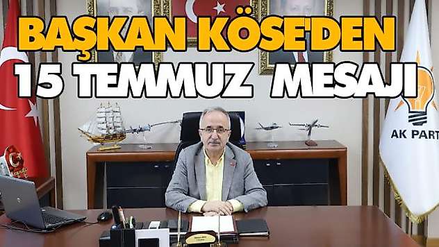 Başkan Köse'den 15 Temmuz  Mesajı