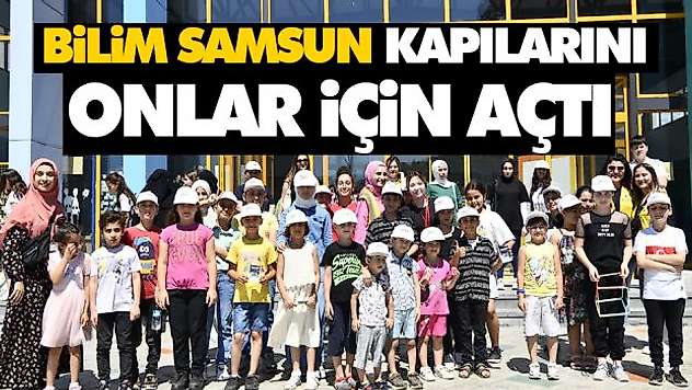 Bilim Samsun Kapılarını Onlar İçin Açtı