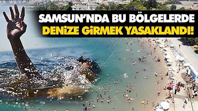Bu Bölgelerde Denize Girmek Yasaklandı!