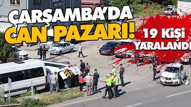 Çarşamba'da Can Pazarı! 19 Yaralı