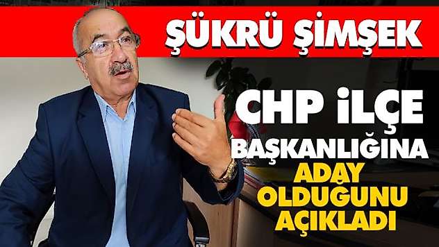 CHP İlçe Başkanlığına Aday Olduğunu Açıkladı