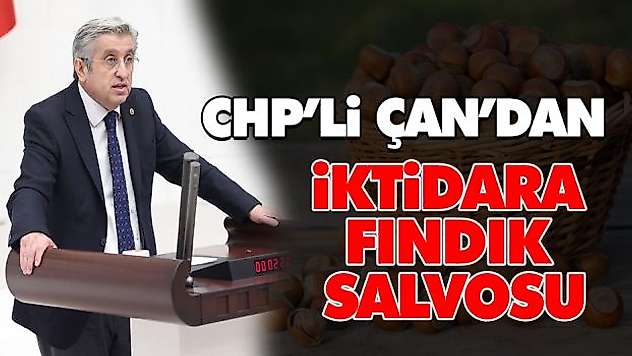 CHP'li Çan'dan İktidara Fındık Salvosu