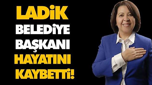 Ladik Belediye Başkanı Hayatını Kaybetti!