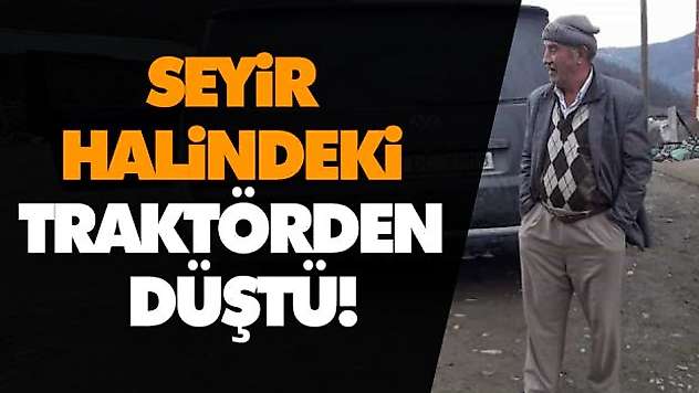 Seyir Halindeki Traktörden Düştü!