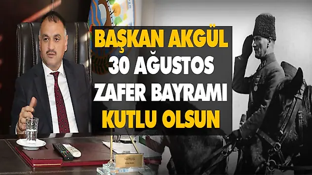 Başkan Akgül '30 Ağustos Zafer Bayramı Kutlu Olsun'
