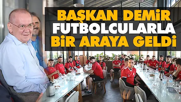 Başkan Demir, Futbolcularla Bir Araya Geldi